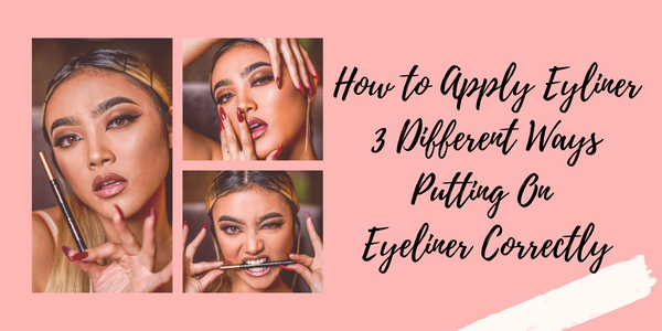 How to Apply Eyeliner - 3 Different Ways Putting On Eyeliner Correctly